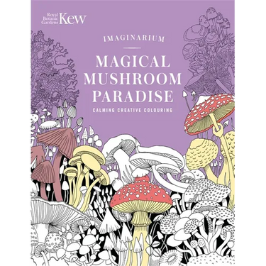 Kew Imaginarium: Magical Mushroom Paradise: Calming Creative Colouring