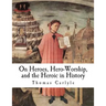 On Heroes, Hero-Worship, and the Heroic in History