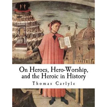 On Heroes, Hero-Worship, and the Heroic in History