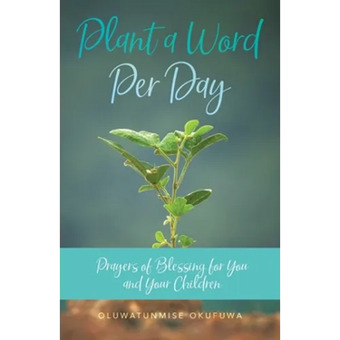 Plant a Word Per Day: Prayers of Blessing for You and Your Children