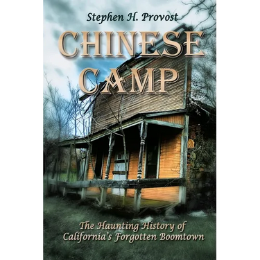Chinese Camp: The Haunting History of California's Forgotten Boomtown