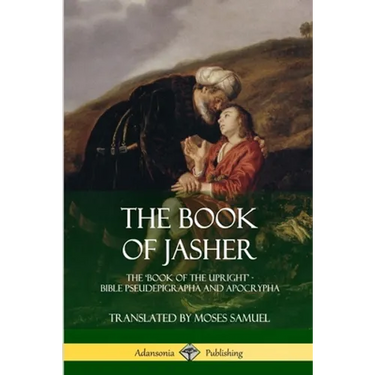 The Book of Jasher: The 'Book of the Upright' - Bible Pseudepigrapha and Apocrypha
