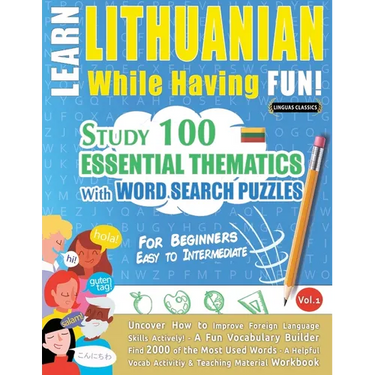 Learn Lithuanian While Having Fun! - For Beginners: Easy to Intermediate - Study 100 Essential Thematics with Word Search Puzzles - Vol.1