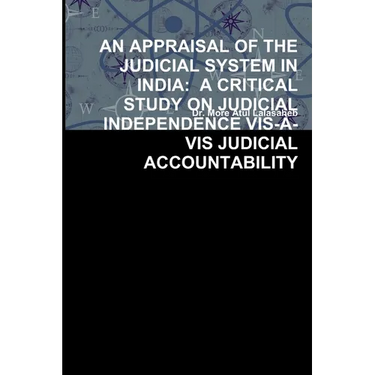 An Appraisal of the Judicial System in India: A Critical Study on Judicial Independence Vis-À-VIS Judicial Accountability