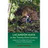 Lacand Maya in the Twenty-First Century: Indigenous Knowledge and Conservation in Mexico's Tropical Rainforest