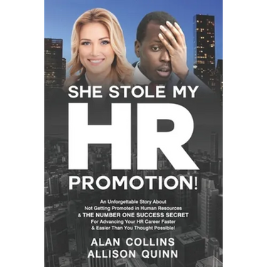 She Stole My HR Promotion: An Unforgettable Story About Not Getting Promoted in Human Resources & THE NUMBER ONE SUCCESS SECRET For Advancing You