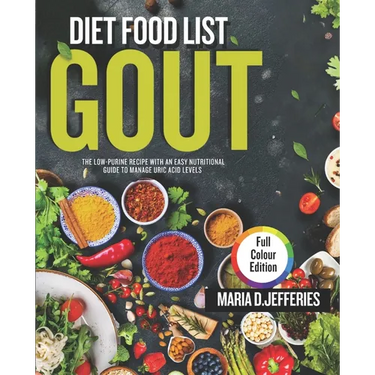 gout diet food list: the low-purine recipes with an easy nutritional guide to manage uric acid levels