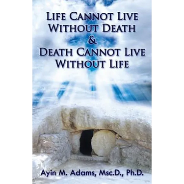 Life Cannot Live Without Death & Death Cannot Live Without Life
