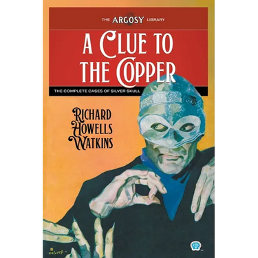 A Clue to the Copper: The Complete Cases of Silver Skull