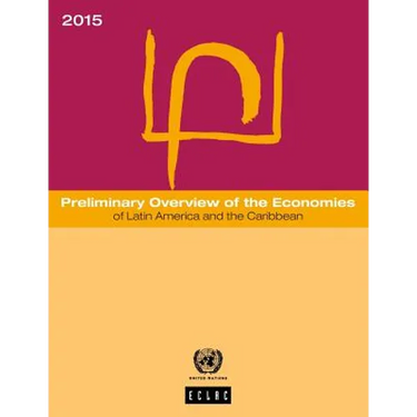 Preliminary Overview of the Economies of Latin America and the Caribbean: 2015