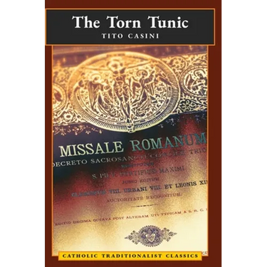 The Torn Tunic: Letter of a Catholic on the "liturgical Reform" (Catholic Traditionalist Classics)