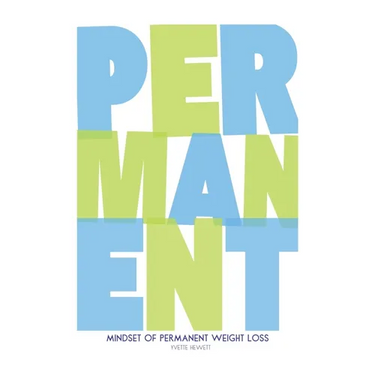 Mindset of Permanent Weight Loss: Understanding how your thinking influences your weight management