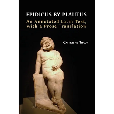 Epidicus by Plautus: An Annotated Latin Text, with a Prose Translation