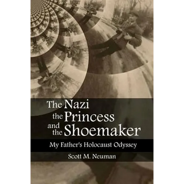 The Nazi, the Princess, and the Shoemaker: My Father's Holocaust Odyssey