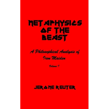 Metaphysics of the Beast: A Philosophical Analysis of Iron Maiden Volume I 1980-1984