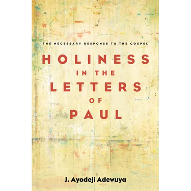 Holiness in the Letters of Paul: The Necessary Response to the Gospel