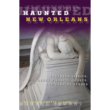 Haunted New Orleans: Southern Spirits, Garden District Ghosts, And Vampire Venues
