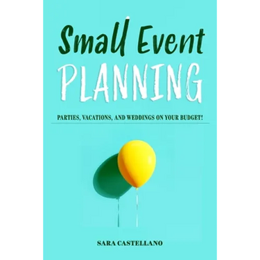 Small Event Planning: Parties, Vacations, and Weddings on Your Budget!