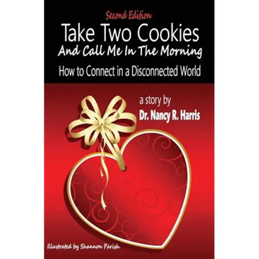 Take Two Cookies and Call Me in The Morning: How to Connect in a Disconnected World, 2nd Edition