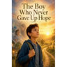 The Boy Who Never Gave Up Hope