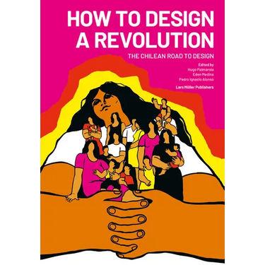 How to Design a Revolution: The Chilean Road to Design