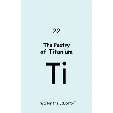The Poetry of Titanium