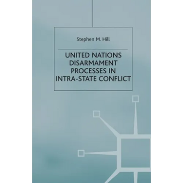 United Nations Disarmament Processes in Intra-State Conflict