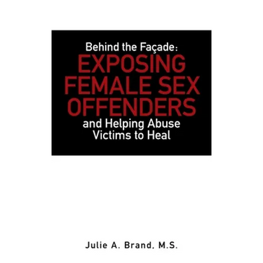 Behind the Façade: Exposing Female Sex Offenders and Helping Abuse Victims to Heal