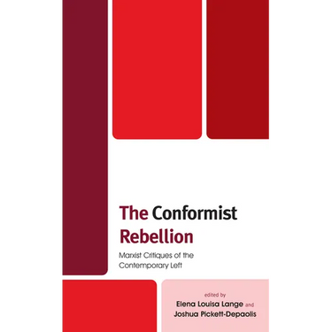 The Conformist Rebellion: Marxist Critiques of the Contemporary Left