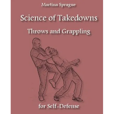 Science of Takedowns, Throws, and Grappling for Self-Defense