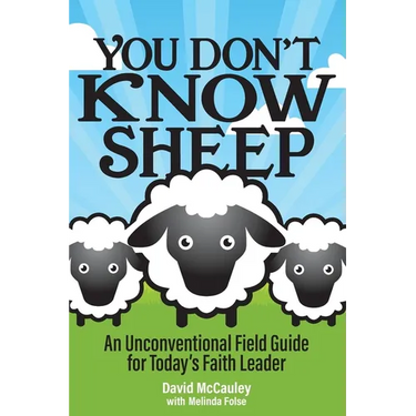 You Don't Know Sheep: An Unconventional Field Guide for Today's Faith Leader