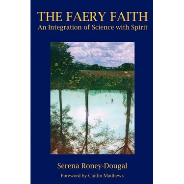 The Faery Faith: An Integration of Science with Spirit
