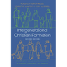 Intergenerational Christian Formation: Bringing the Whole Church Together in Ministry, Community, and Worship