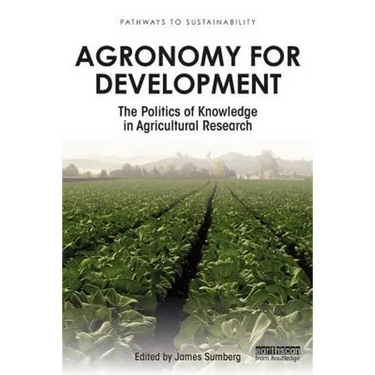 Agronomy for Development: The Politics of Knowledge in Agricultural Research