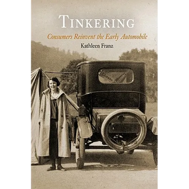 Tinkering: Consumers Reinvent the Early Automobile