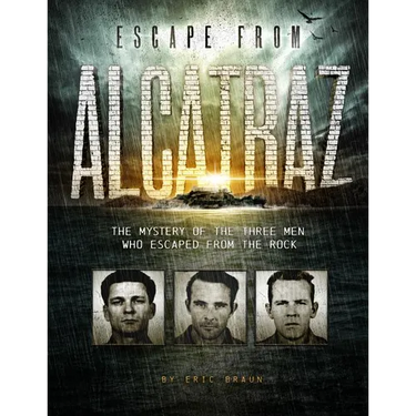 Escape from Alcatraz: The Mystery of the Three Men Who Escaped from the Rock