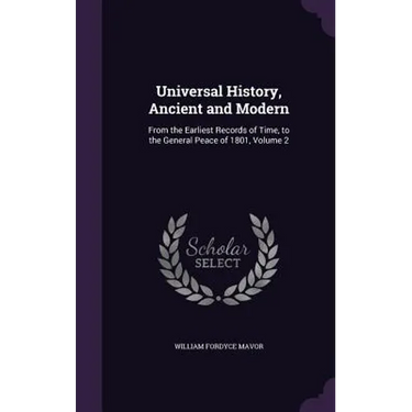 Universal History, Ancient and Modern: From the Earliest Records of Time, to the General Peace of 1801, Volume 2