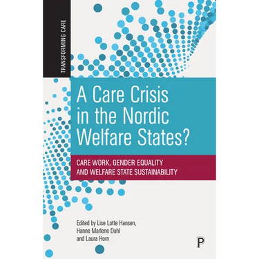 A Care Crisis in the Nordic Welfare States?: Care Work, Gender Equality and Welfare State Sustainability