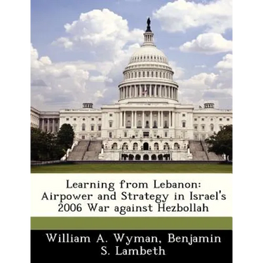 Learning from Lebanon: Airpower and Strategy in Israel's 2006 War Against Hezbollah
