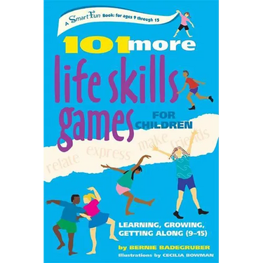101 More Life Skills Games for Children: Learning, Growing, Getting Along (Ages 9-15)