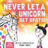 Never Let a Unicorn Get Spots: A Funny Picture Book for the Little Doctors in Your Life!