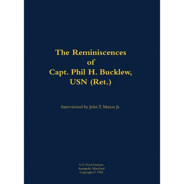 The Reminiscences of Capt. Phil H. Bucklew, USN (Ret.): 1914-1991