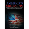 America's Original Sin: A Collection of Essays on Racism and the Continuing Scourge of White Supremacy