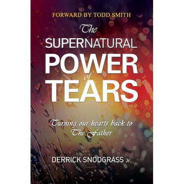 The Supernatural Power of Tears: Turning our hearts back to The Father