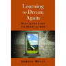 Learning to Dream Again: Rediscovering the Heart of God