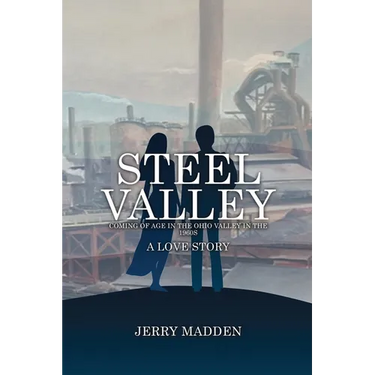 Steel Valley: Coming of Age in the Ohio Valley in the 1960s