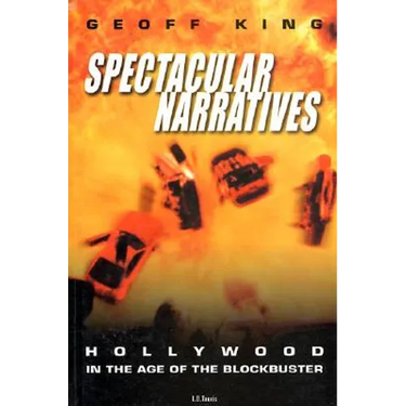 Spectacular Narratives: Hollywood in the Age of the Blockbuster