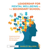 Leadership for Mental Wellbeing in the Secondary School: Implementing Whole School Strategies