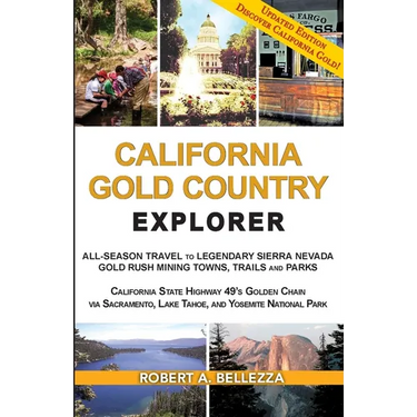 California Gold Country Explorer: All-Season Travel to Legendary Sierra Nevada Gold Rush Mining Towns, Trails and Parks