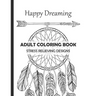 Happy Dreaming Adult Coloring Book Stress Relieving Designs: Dreamcatcher Deers Wolfs and much more for your fantasy - 13 different illustrations with